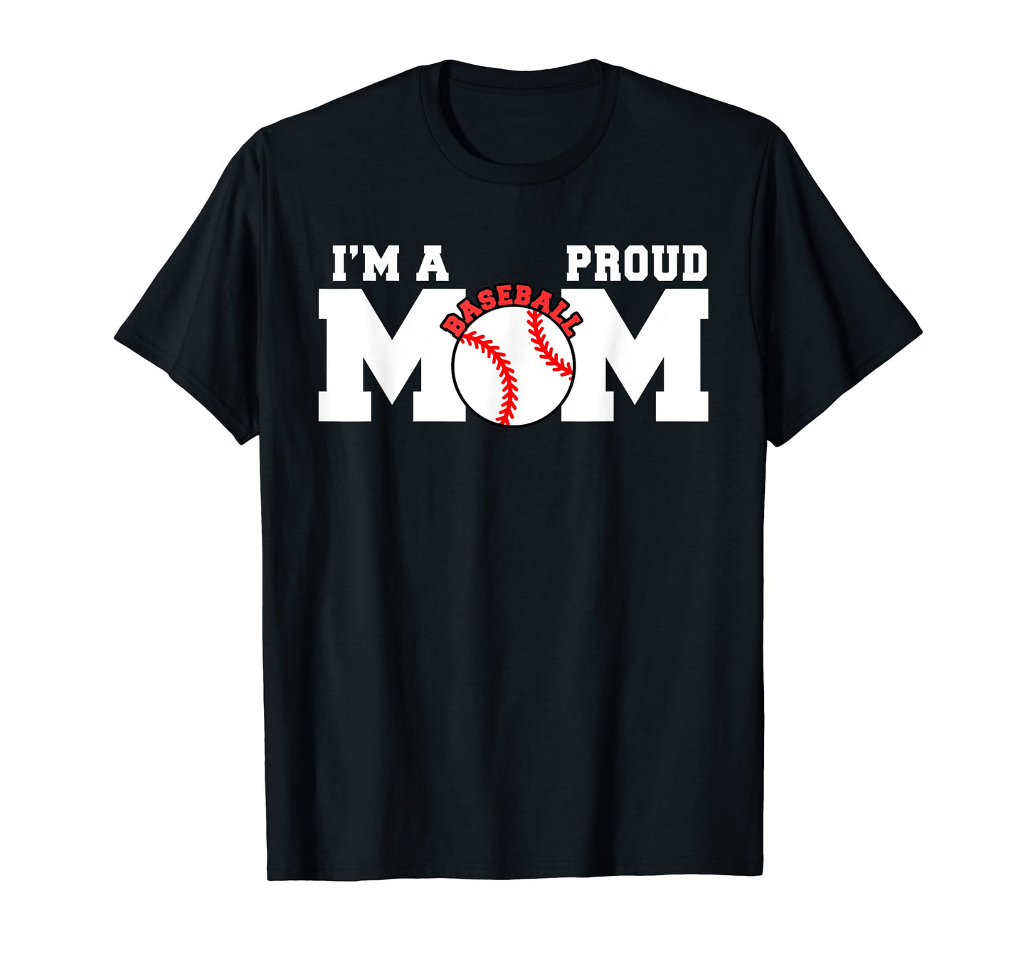 Im Proud Mom Funny Baseball Mom T-Shirt - Unique Graphic Unisex - T-Shirt, Sweatshirt, Hoodie