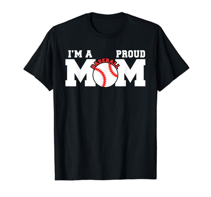 Im Proud Mom Funny Baseball Mom T-Shirt - Unique Graphic Unisex - T-Shirt, Sweatshirt, Hoodie