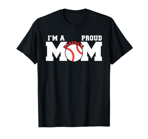 Im Proud Mom Funny Baseball Mom T-Shirt - Unique Graphic Unisex - T-Shirt, Sweatshirt, Hoodie