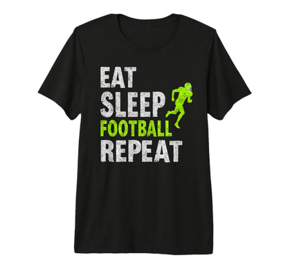 Eat Sleep Football Repeat Funny T-Shirt - Casual Everyday Wear Men Women - T-Shirt, Sweatshirt, Hoodie