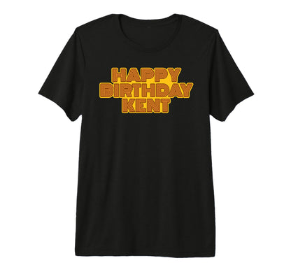 Happy Birthday Kent Personalized T-Shirt - Fun Novelty Design Men Women - T-Shirt, Sweatshirt, Hoodie