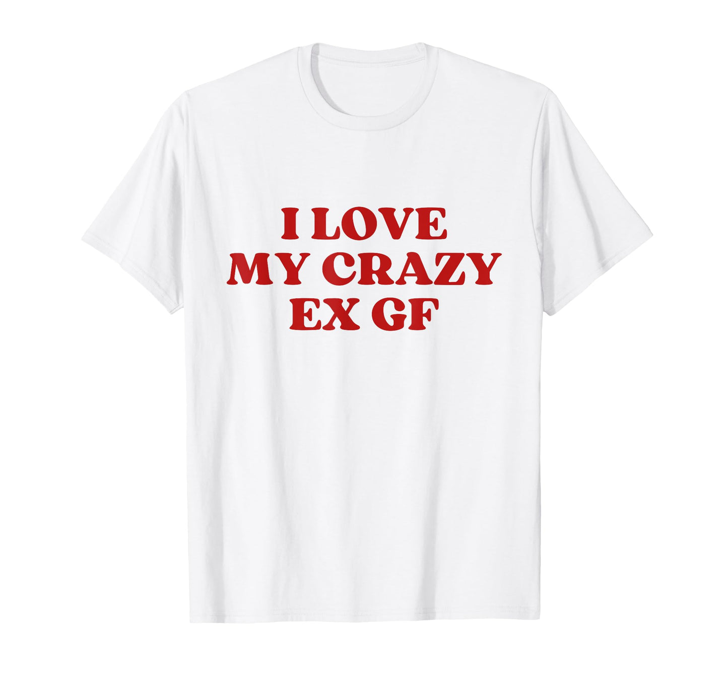 I Love My Crazy Ex Gf Y2K Aesthetic Trendy T-Shirt - Unique Graphic Unisex - T-Shirt, Sweatshirt, Hoodie