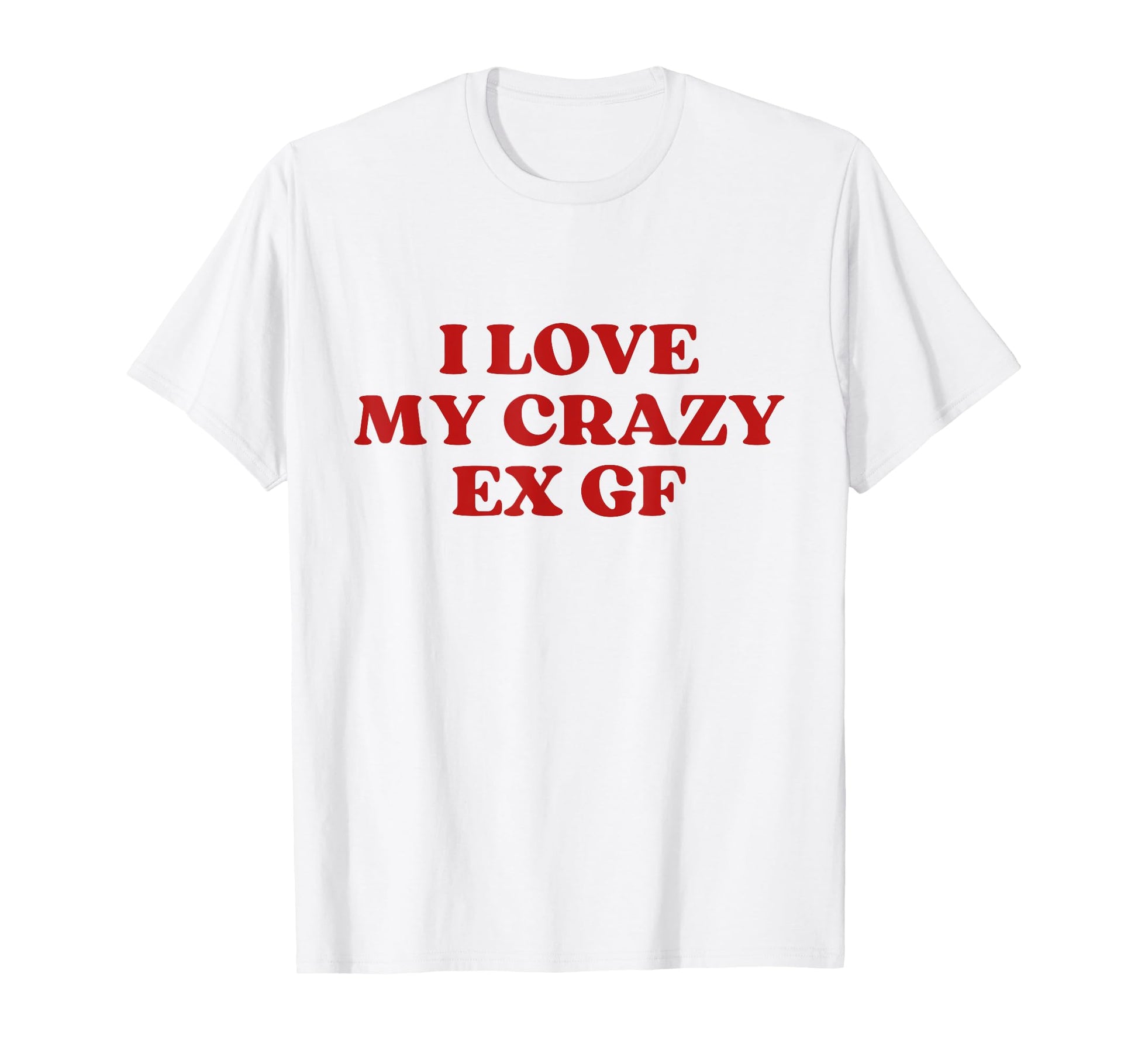 I Love My Crazy Ex Gf Y2K Aesthetic Trendy T-Shirt - Unique Graphic Unisex - T-Shirt, Sweatshirt, Hoodie