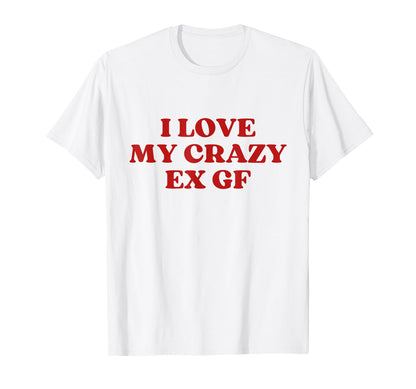 I Love My Crazy Ex Gf Y2K Aesthetic Trendy T-Shirt - Unique Graphic Unisex - T-Shirt, Sweatshirt, Hoodie
