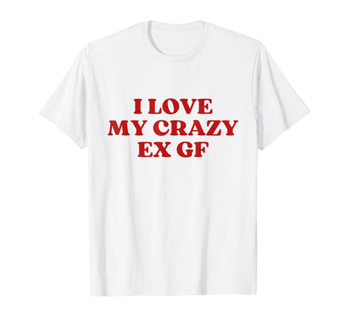 I Love My Crazy Ex Gf Y2K Aesthetic Trendy T-Shirt - Unique Graphic Unisex - T-Shirt, Sweatshirt, Hoodie