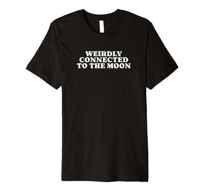 Weirdly Connected To Moon Funny Y2K T-Shirt - Unique Graphic Unisex - T-Shirt, Sweatshirt, Hoodie