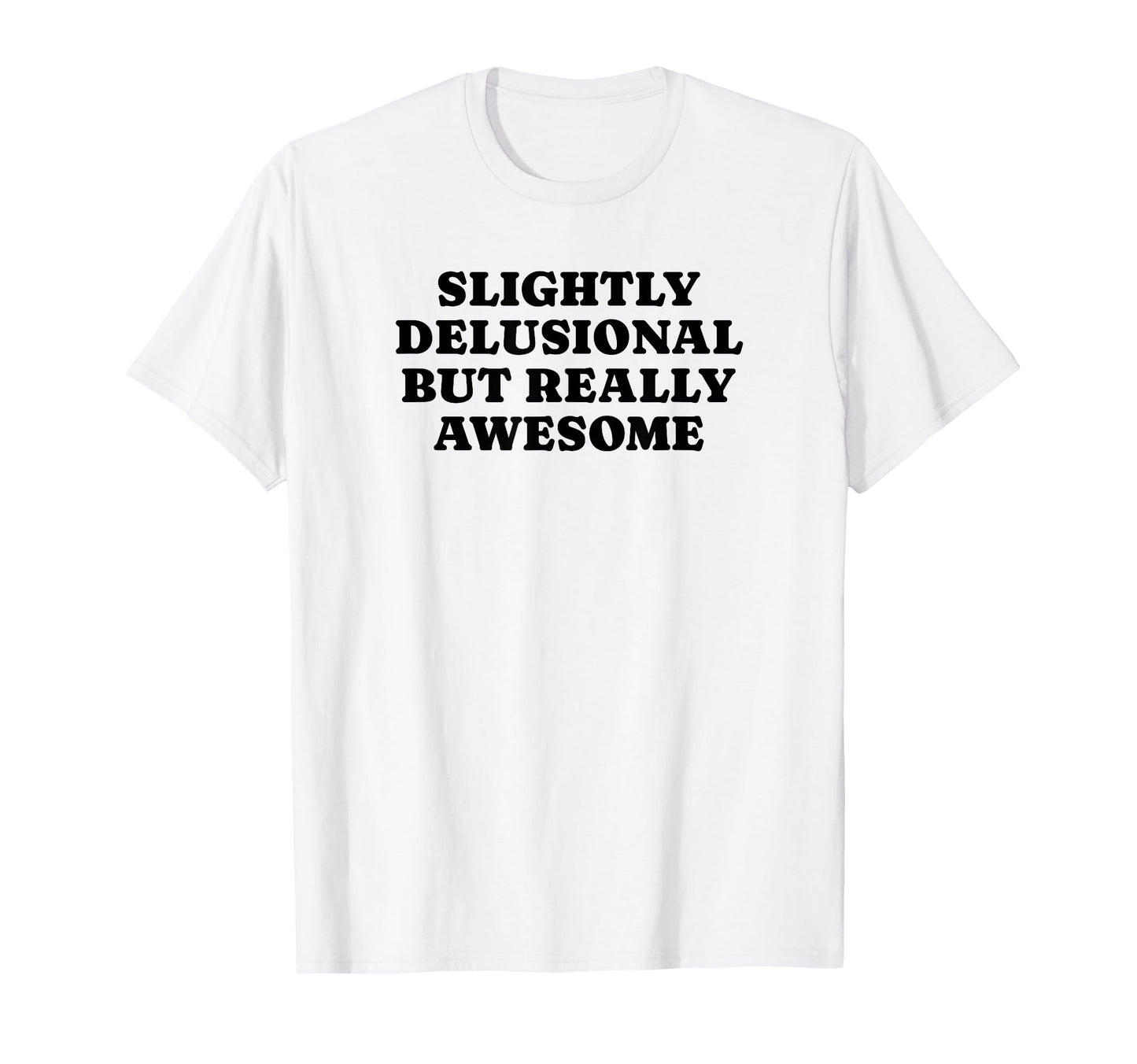 Slightly Delusional But Really Awesome T-Shirt - Trendy Graphic Unisex - T-Shirt, Sweatshirt, Hoodie