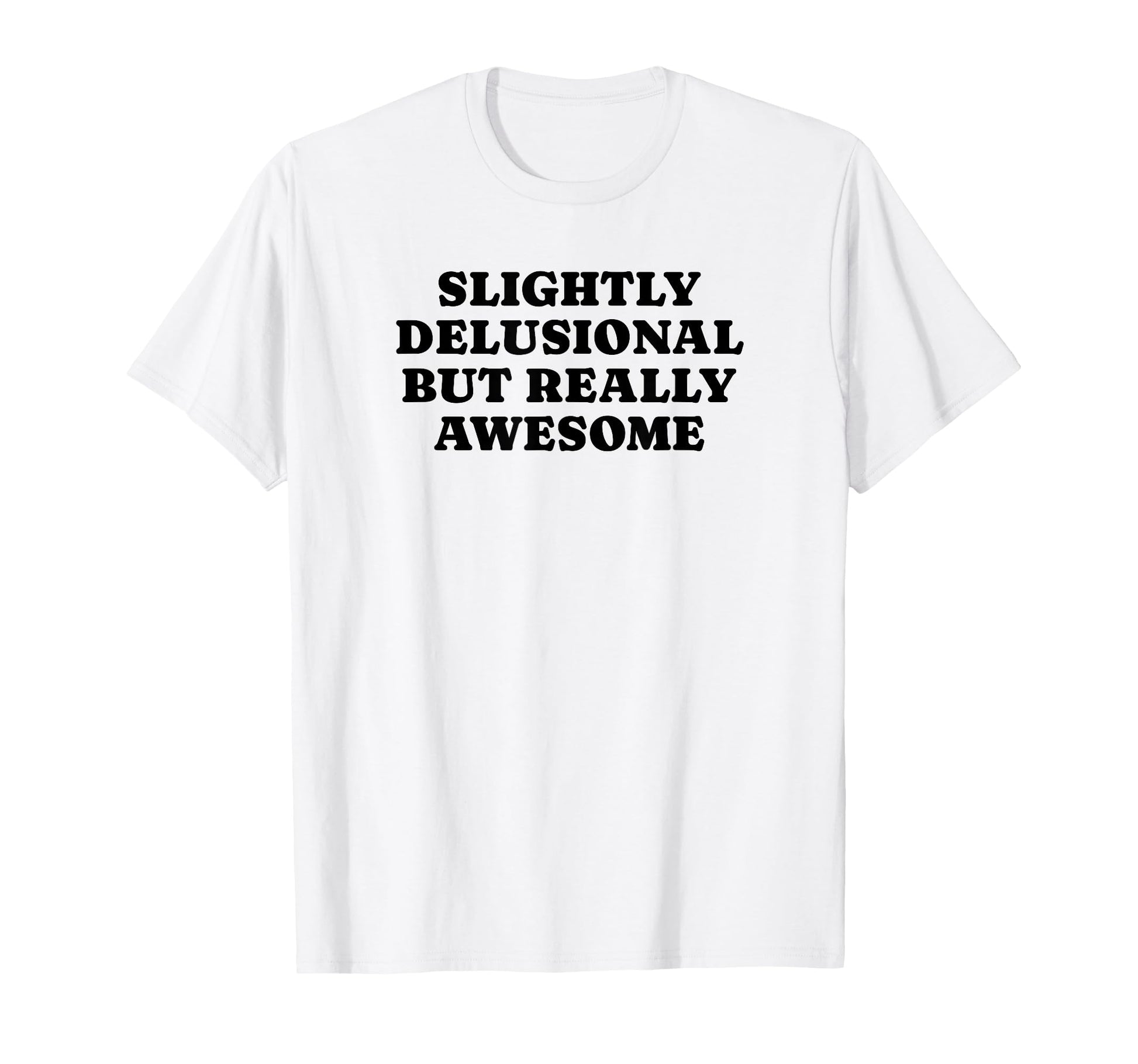 Slightly Delusional But Really Awesome T-Shirt - Trendy Graphic Unisex - T-Shirt, Sweatshirt, Hoodie