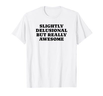 Slightly Delusional But Really Awesome T-Shirt - Trendy Graphic Unisex - T-Shirt, Sweatshirt, Hoodie