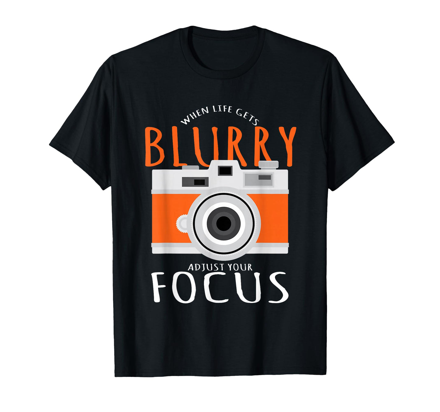 Photography When Life Gets Blurry Adjust T-Shirt - Unique Graphic Unisex - T-Shirt, Sweatshirt, Hoodie