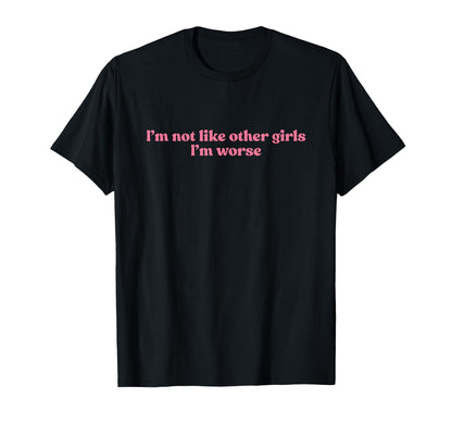 Im Not Like Other Im Worse Y2K Slogan T-Shirt - Streetwear Style Unisex - T-Shirt, Sweatshirt, Hoodie