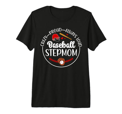 Crazy Proud Baseball Stepmom T-Shirt - Casual Everyday Wear Men Women - T-Shirt, Sweatshirt, Hoodie