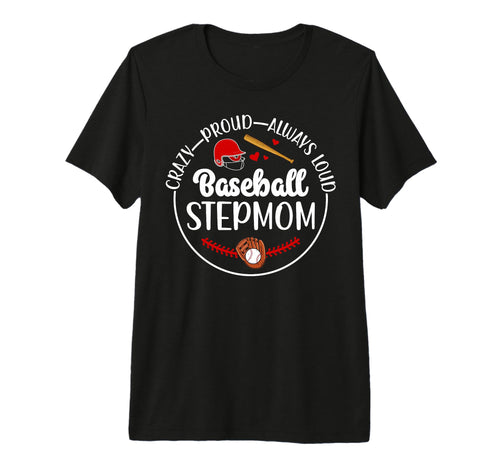 Crazy Proud Baseball Stepmom T-Shirt - Casual Everyday Wear Men Women - T-Shirt, Sweatshirt, Hoodie