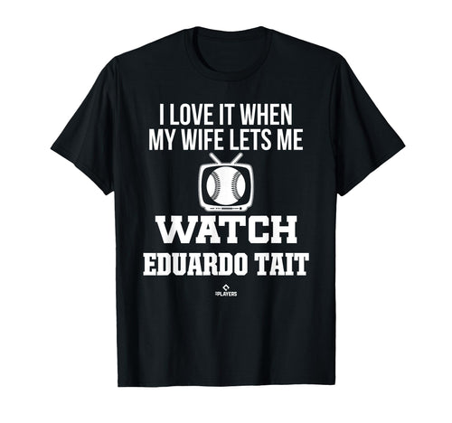 My Wife Lets Me Watch Eduardo Tait T-Shirt - Novelty Apparel Men Women - T-Shirt, Sweatshirt, Hoodie
