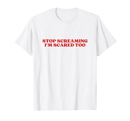 Stop Screaming Im Scared Too Y2K T-Shirt - Unique Graphic for Adults - T-Shirt, Sweatshirt, Hoodie