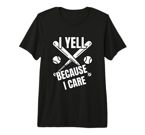 Baseball I Yell Because I Care T-Shirt - Fun Novelty Design Unisex - T-Shirt, Sweatshirt, Hoodie