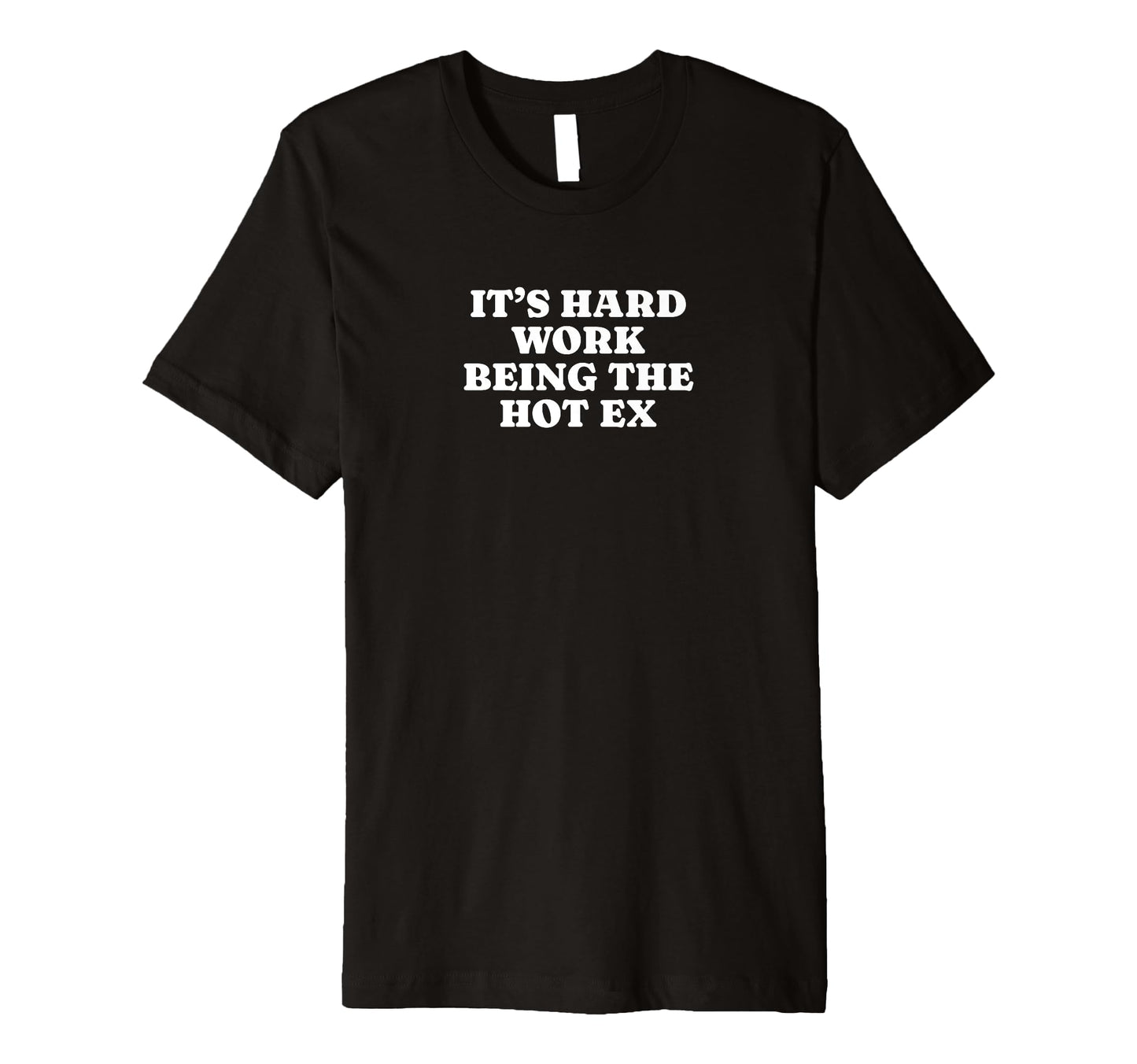 Its Hard Work Being Hot Ex Funny Y2K T-Shirt - Casual Everyday Wear Unisex - T-Shirt, Sweatshirt, Hoodie
