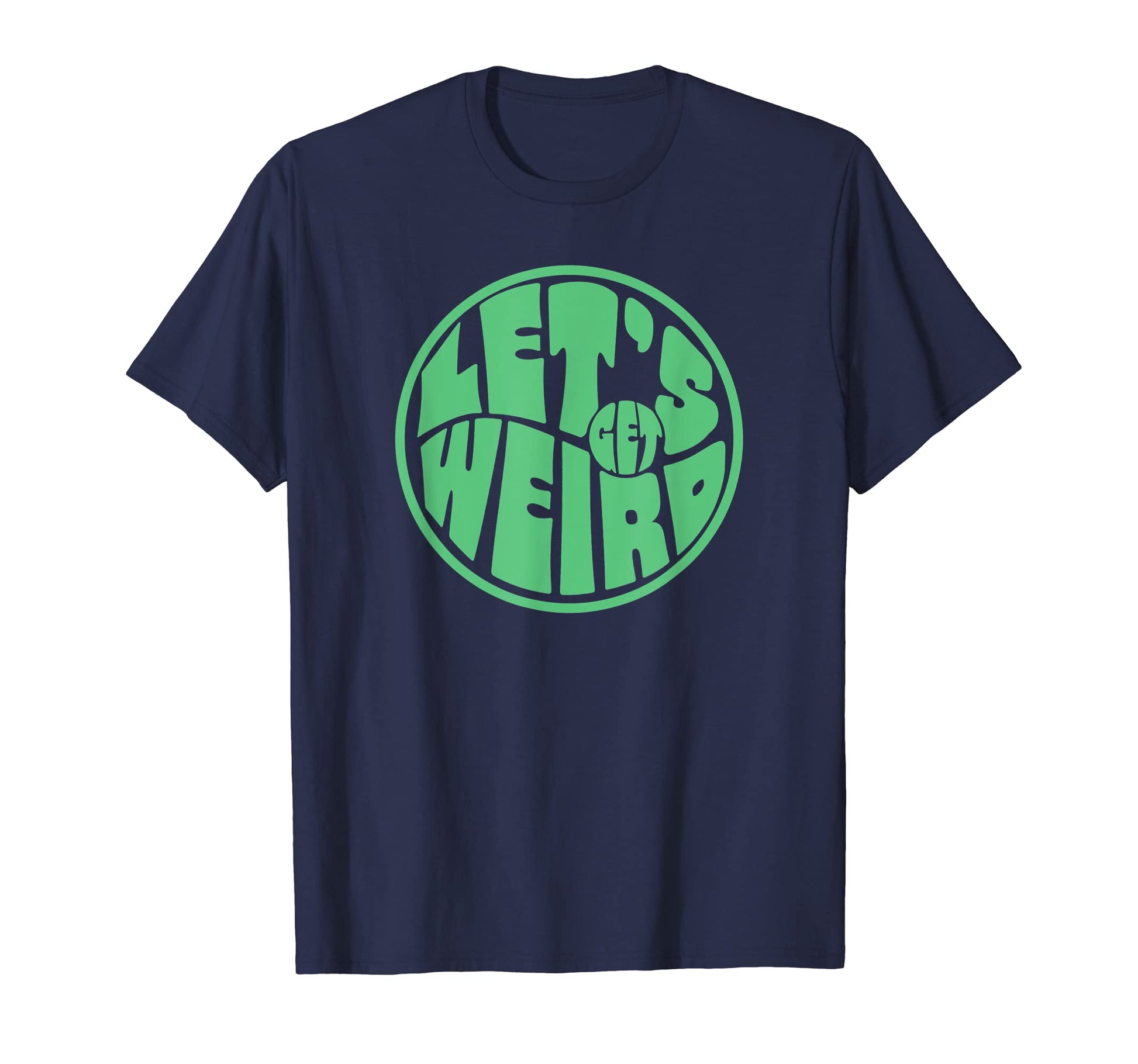 Lets Get Weird Funny 60S Typography T-Shirt - Aesthetic Graphic Unisex - T-Shirt, Sweatshirt, Hoodie