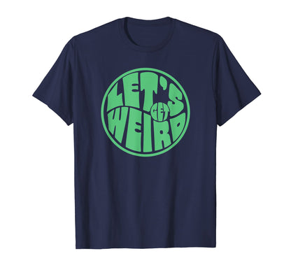 Lets Get Weird Funny 60S Typography T-Shirt - Aesthetic Graphic Unisex - T-Shirt, Sweatshirt, Hoodie