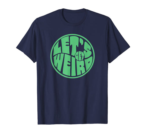 Lets Get Weird Funny 60S Typography T-Shirt - Aesthetic Graphic Unisex - T-Shirt, Sweatshirt, Hoodie