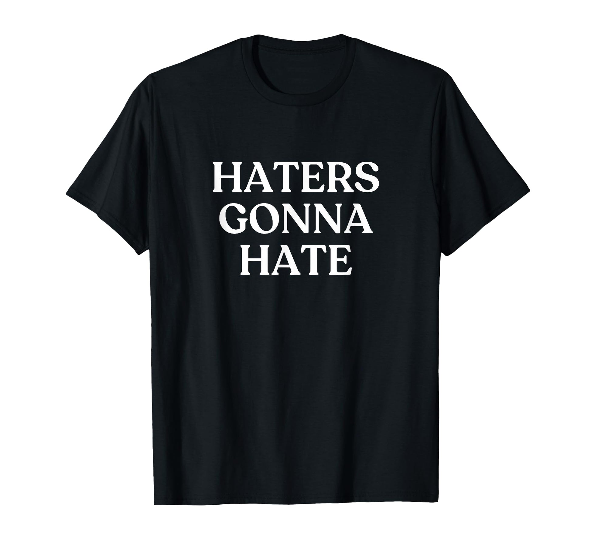 Haters Gonna Hate Y2K Aesthetic Trendy T-Shirt - Minimalist Print Unisex - T-Shirt, Sweatshirt, Hoodie