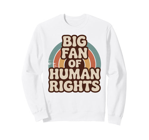 Big Fan Human Rights Rainbow Sweatshirt - Aesthetic Graphic Men Women - T-Shirt, Sweatshirt, Hoodie