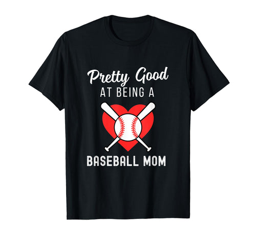 Baseball Mom Life Pretty Good Being T-Shirt - Novelty Apparel Men Women - T-Shirt, Sweatshirt, Hoodie