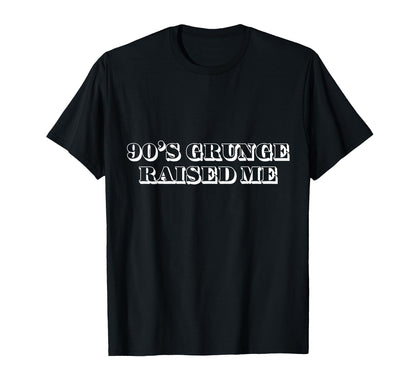 90S Grunge Grunge 90S Grunge Raised Me T-Shirt - Graphic Print Men Women - T-Shirt, Sweatshirt, Hoodie