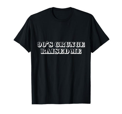 90S Grunge Grunge 90S Grunge Raised Me T-Shirt - Graphic Print Men Women - T-Shirt, Sweatshirt, Hoodie