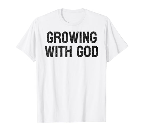 Growing God Christian Typography T-Shirt - Novelty Apparel Men Women - T-Shirt, Sweatshirt, Hoodie