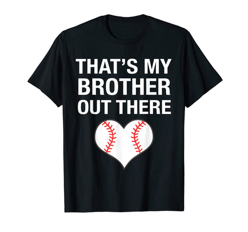Baseball Thats My Brother Out There T-Shirt - Unique Graphic Unisex - T-Shirt, Sweatshirt, Hoodie