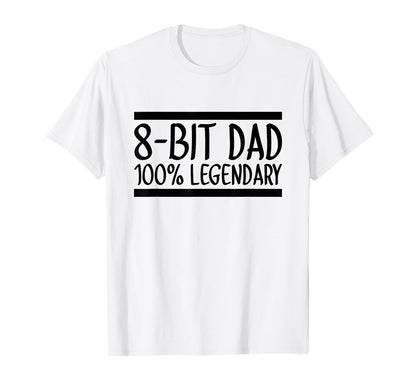 8 Bit Dad 100 Legendary Gaming T-Shirt - Casual Everyday Wear for Adults - T-Shirt, Sweatshirt, Hoodie