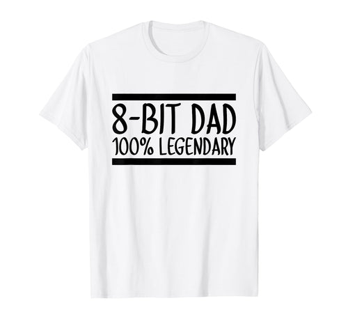 8 Bit Dad 100 Legendary Gaming T-Shirt - Casual Everyday Wear for Adults - T-Shirt, Sweatshirt, Hoodie
