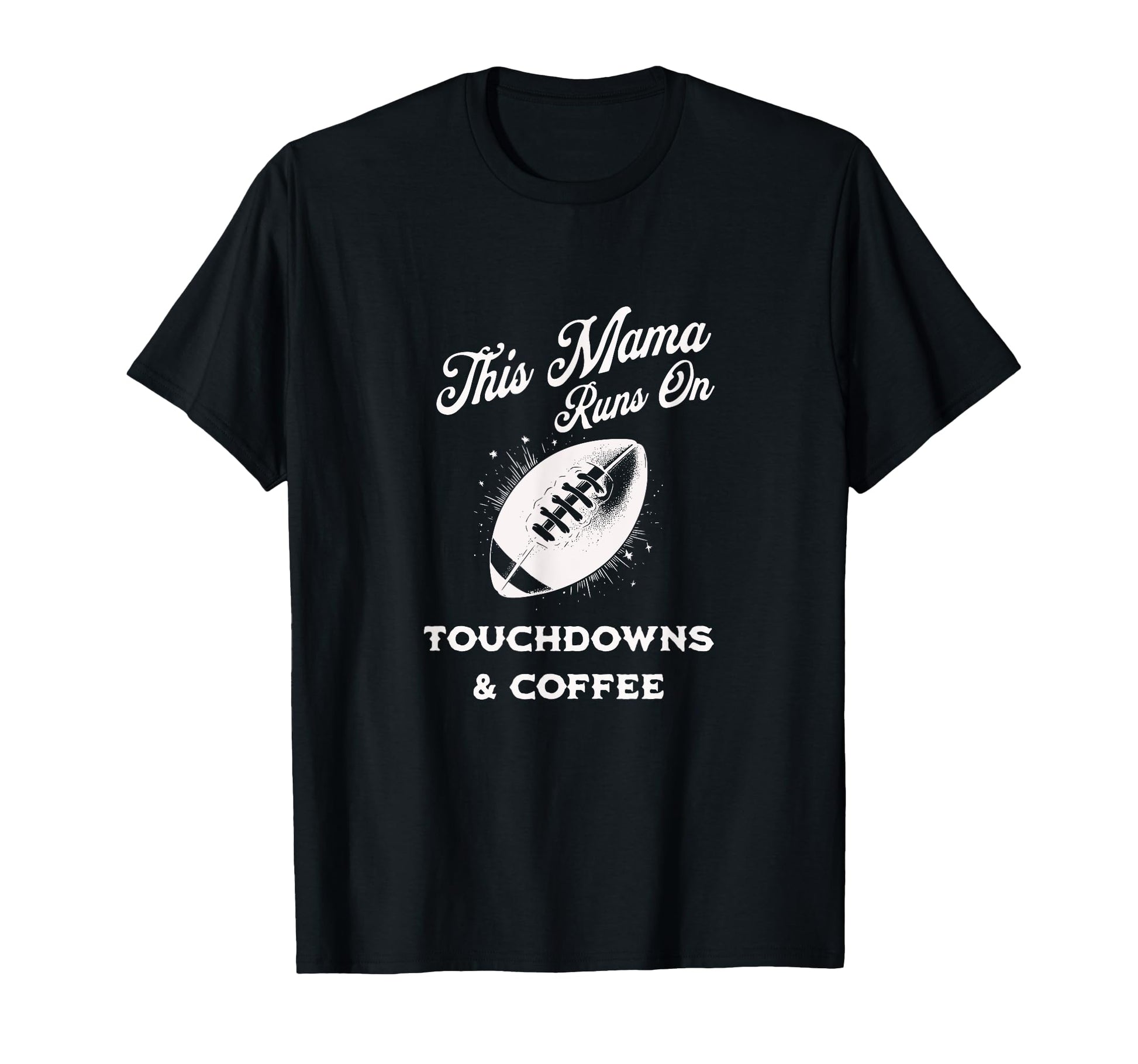 Football Mama Touchdowns Coffee Funny T-Shirt - Custom Art Print Unisex - T-Shirt, Sweatshirt, Hoodie