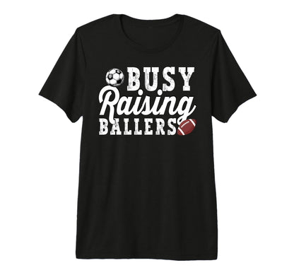 Busy Raising Ballers Football Soccer T-Shirt - Graphic Print for Adults - T-Shirt, Sweatshirt, Hoodie