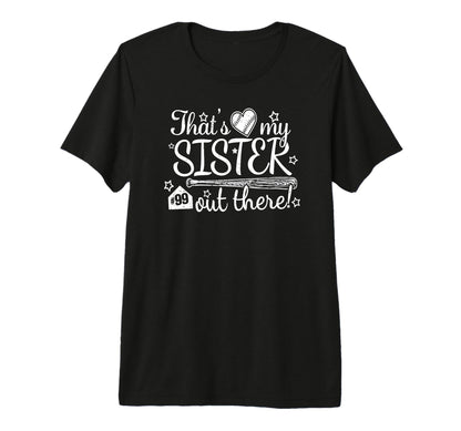 Thats My Sister Out There 99 Biggest T-Shirt - Custom Art Print Men Women - T-Shirt, Sweatshirt, Hoodie