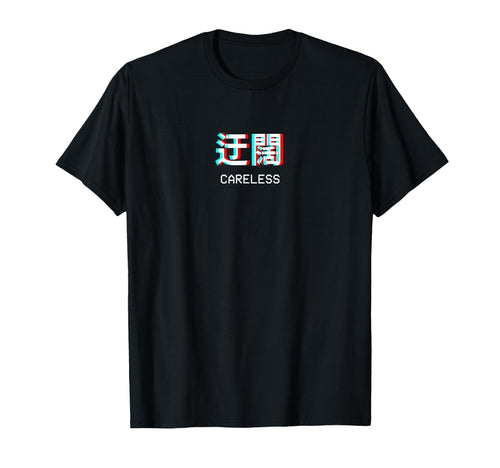 Careless Japanese Vaporwave T-Shirt - Aesthetic Graphic Men Women - T-Shirt, Sweatshirt, Hoodie