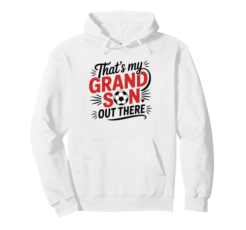 Thats My Grandson Out There Soccer Grandma Hoodie - Trendy Graphic Unisex - T-Shirt, Sweatshirt, Hoodie