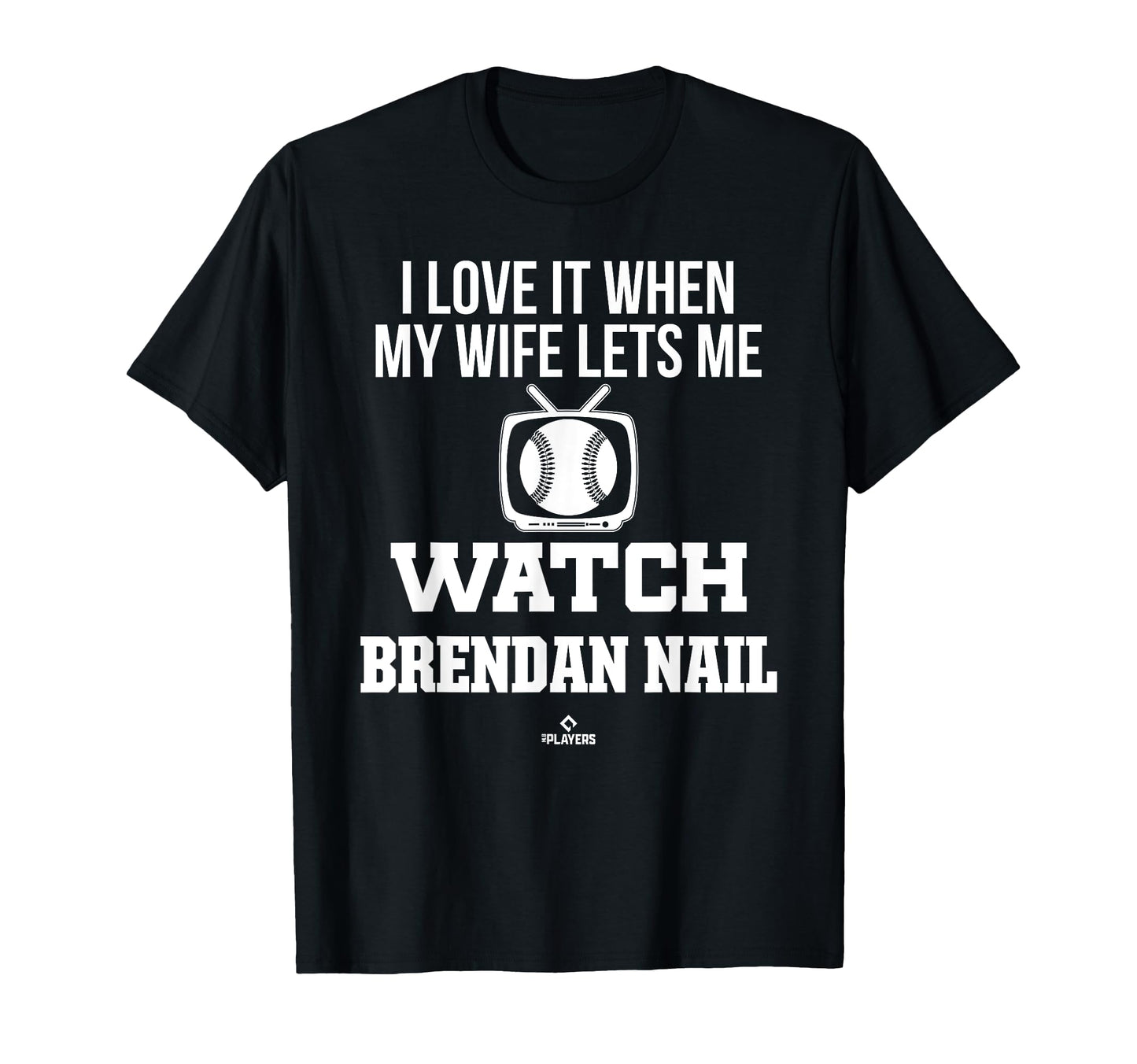 My Wife Lets Me Watch Brendan Nail T-Shirt - Custom Art Print for Adults - T-Shirt, Sweatshirt, Hoodie