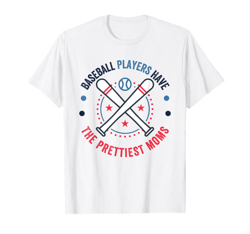 Baseball Players Have Prettiest Moms T-Shirt - Novelty Apparel for Adults - T-Shirt, Sweatshirt, Hoodie