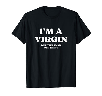 Im Virgin But This Is Old Y2K Aesthetic T-Shirt - Unique Graphic Men Women - T-Shirt, Sweatshirt, Hoodie