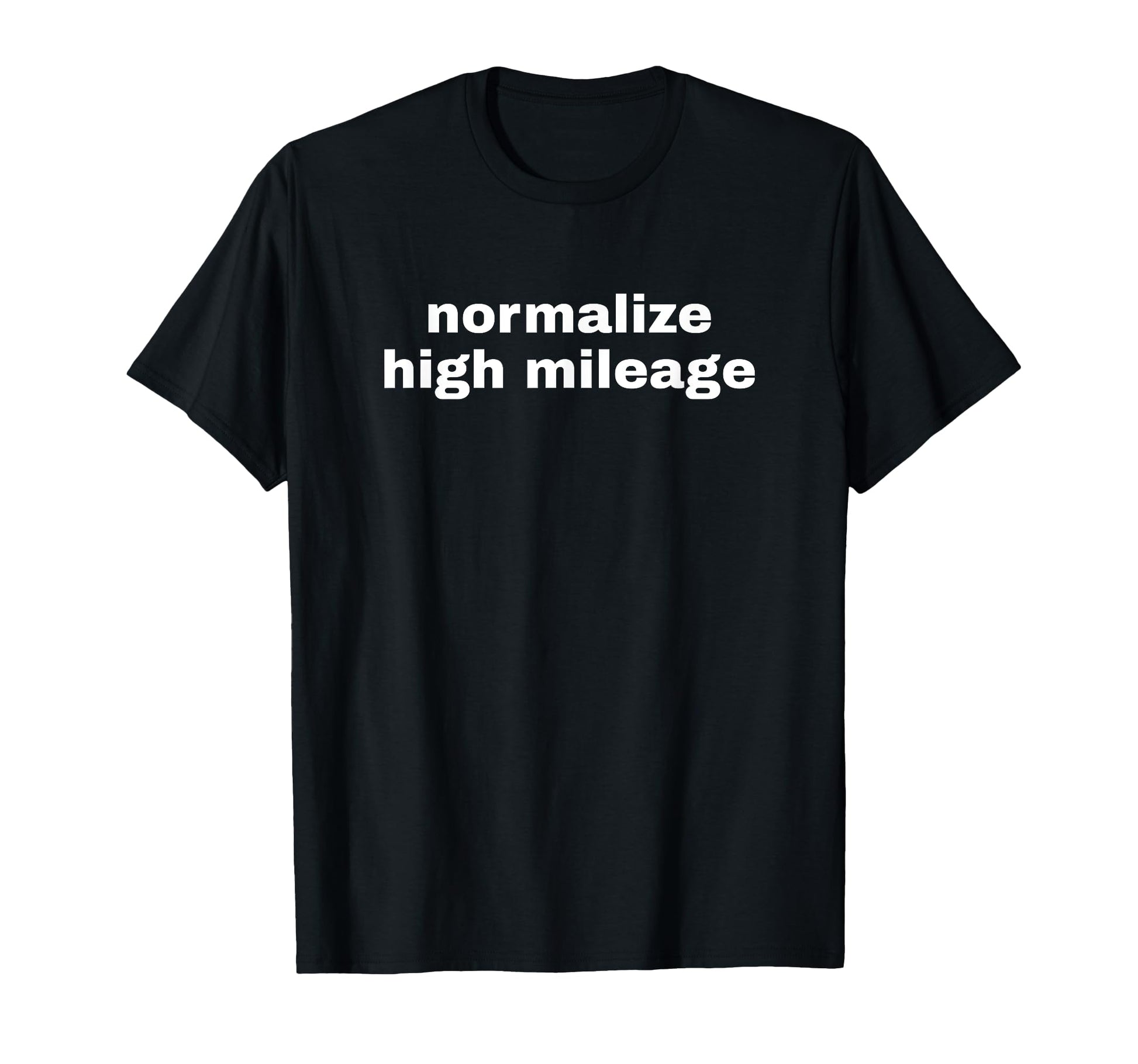 Normalize High Mileage Funny Y2K Aesthetic T-Shirt - Unique Graphic Unisex - T-Shirt, Sweatshirt, Hoodie