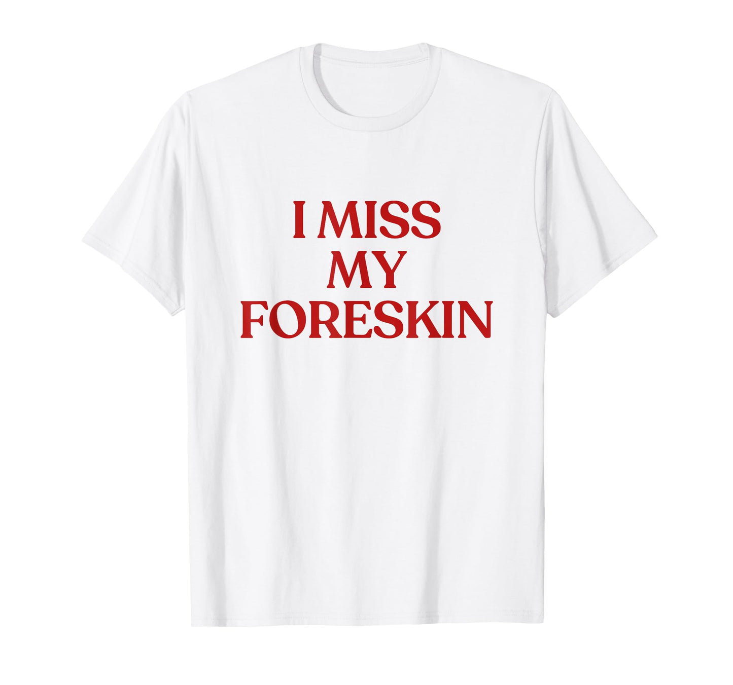 I Miss My Foreskin Y2K Aesthetic Trendy T-Shirt - Unique Graphic Unisex - T-Shirt, Sweatshirt, Hoodie