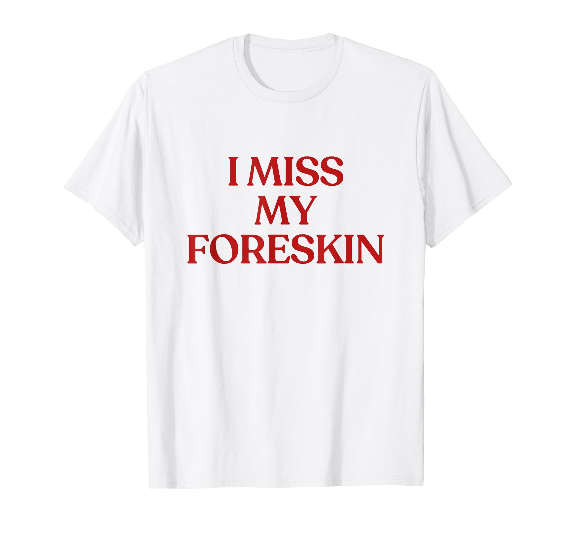 I Miss My Foreskin Y2K Aesthetic Trendy T-Shirt - Unique Graphic Unisex - T-Shirt, Sweatshirt, Hoodie