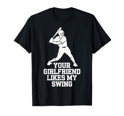 Your Girlfriend Likes My Swing Baseball T-Shirt - Unique Graphic for Adults - T-Shirt, Sweatshirt, Hoodie