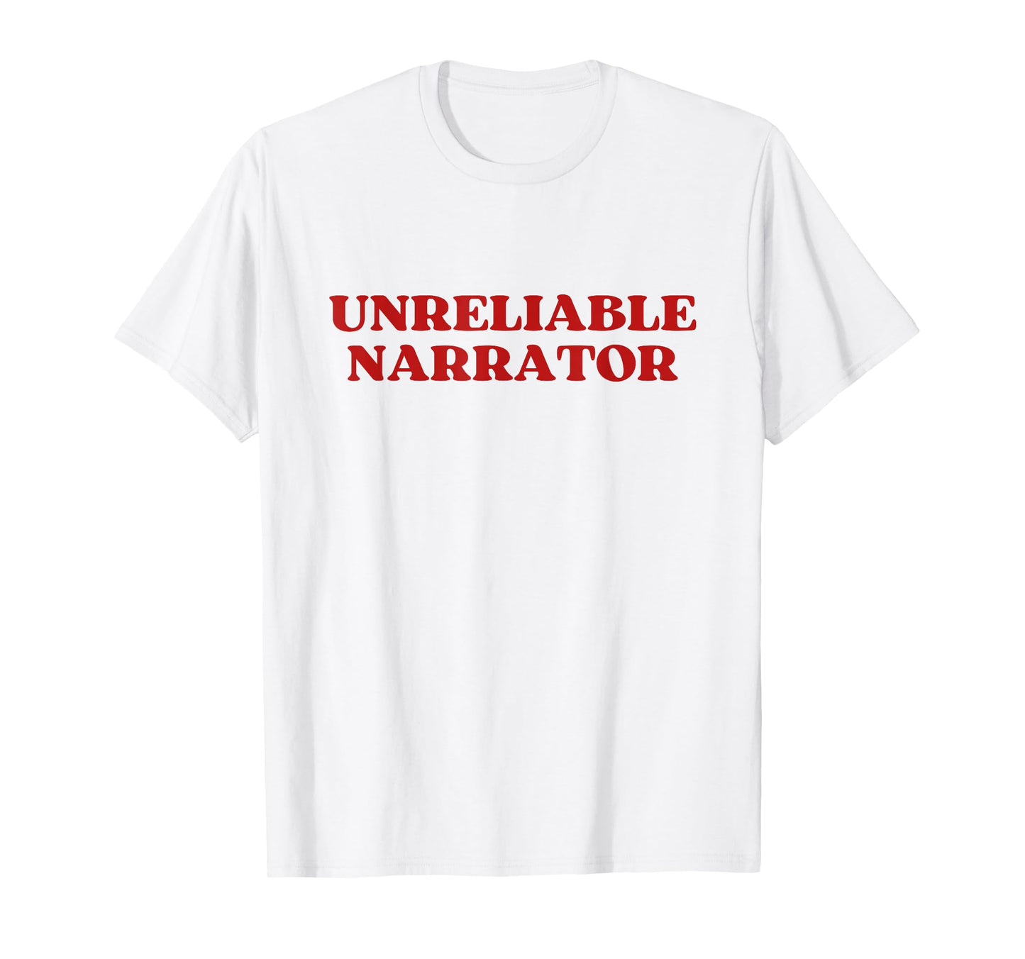 Unreliable Narrator Funny Sarcastic Y2K T-Shirt - Graphic Print Unisex - T-Shirt, Sweatshirt, Hoodie