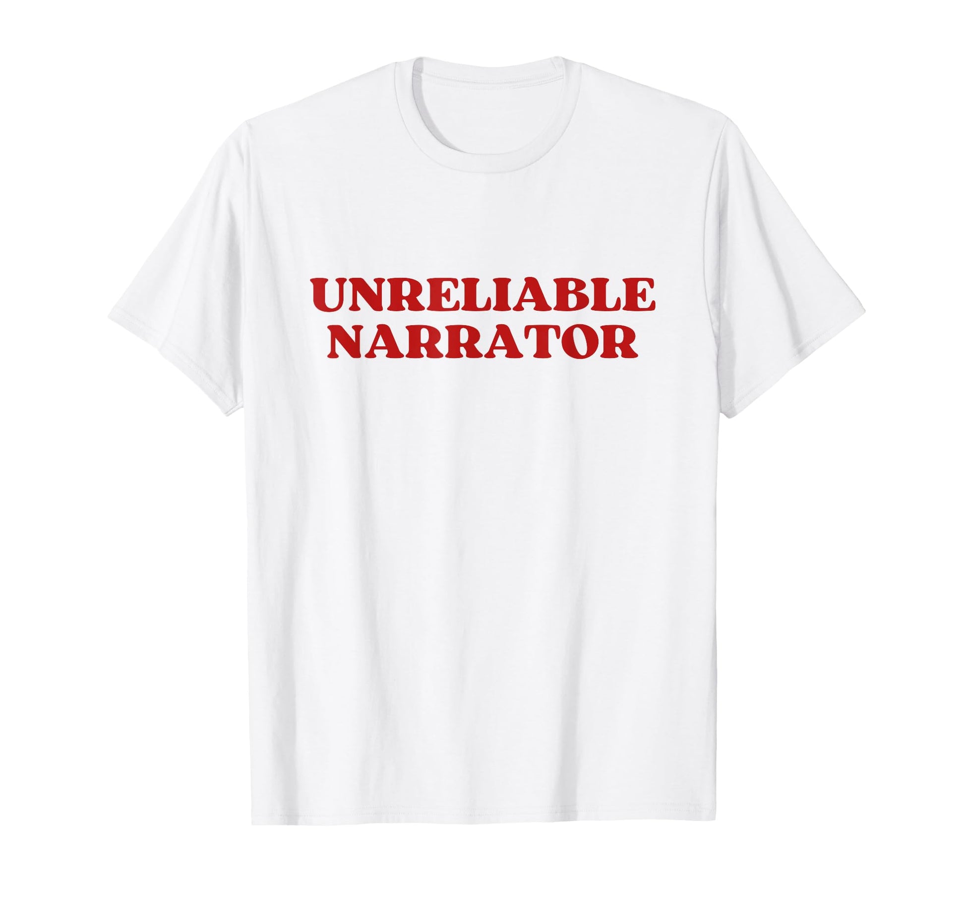 Unreliable Narrator Funny Sarcastic Y2K T-Shirt - Graphic Print Unisex - T-Shirt, Sweatshirt, Hoodie