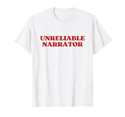 Unreliable Narrator Funny Sarcastic Y2K T-Shirt - Graphic Print Unisex - T-Shirt, Sweatshirt, Hoodie