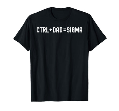 Ctrl Dad Sigma It Professional Gamer T-Shirt - Novelty Apparel for Adults - T-Shirt, Sweatshirt, Hoodie