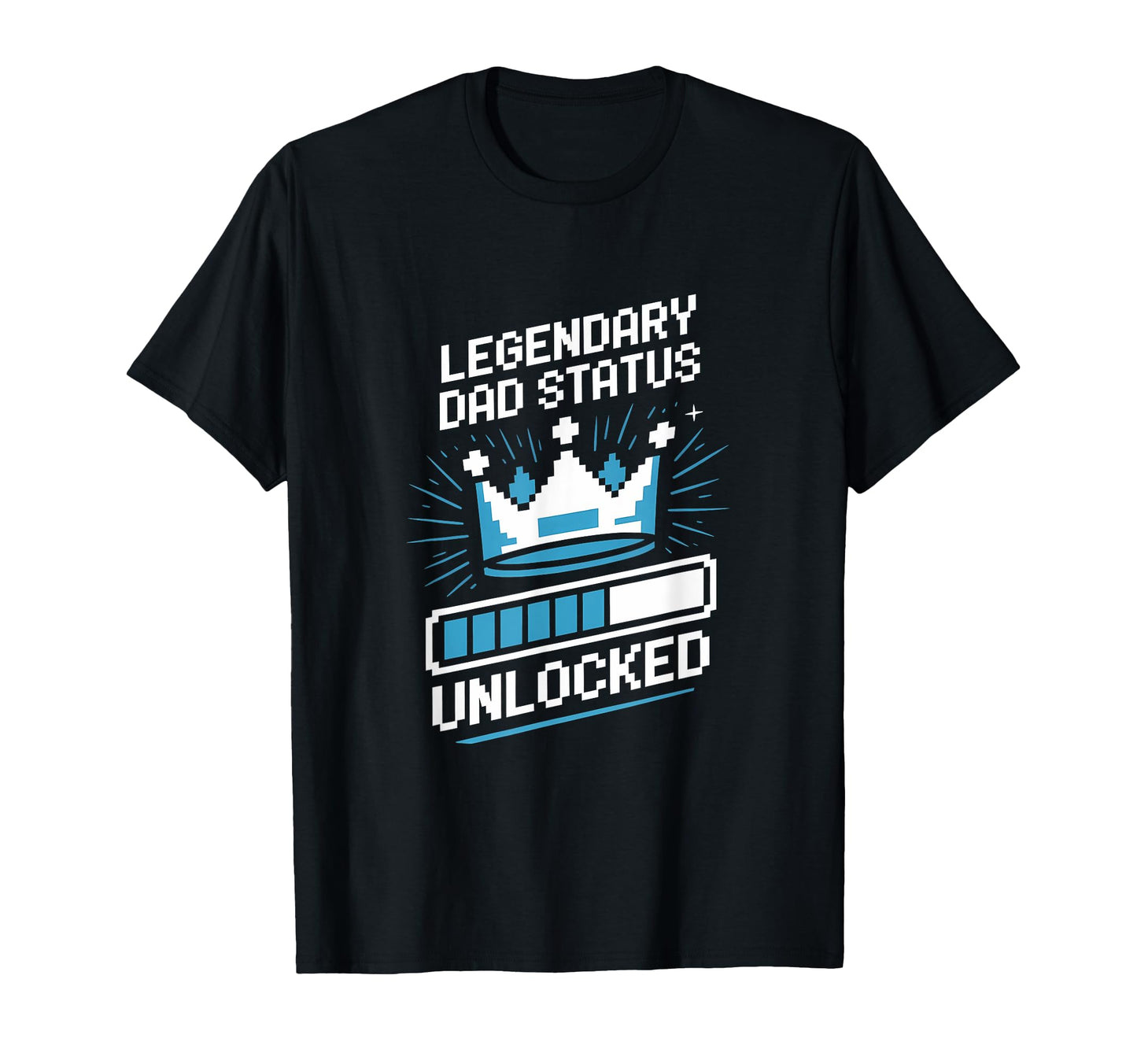 Legendary Dad Status Unlocked T-Shirt - Fun Novelty Design Men Women - T-Shirt, Sweatshirt, Hoodie